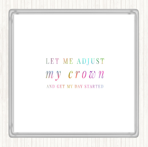 Let Me Adjust My Crown And Start The Day Rainbow Quote Drinks Mat Coaster