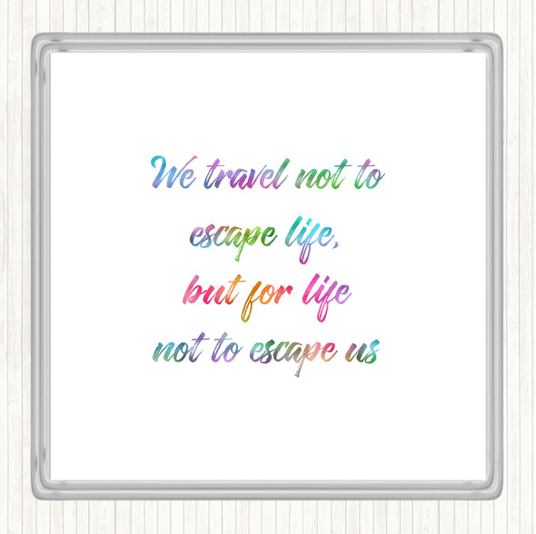 Life Not To Escape Rainbow Quote Drinks Mat Coaster