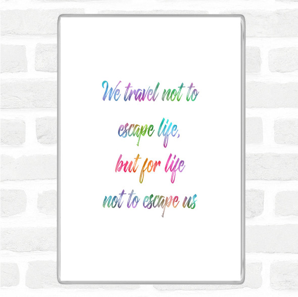 Life Not To Escape Rainbow Quote Jumbo Fridge Magnet