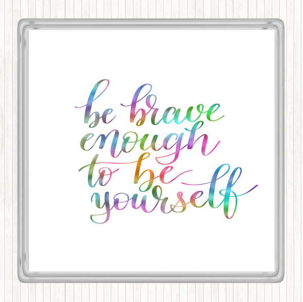 Be Brave Be Yourself Rainbow Quote Drinks Mat Coaster