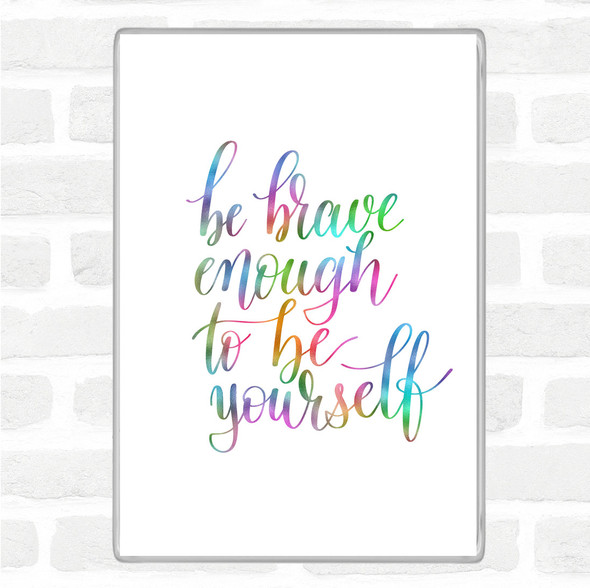 Be Brave Be Yourself Rainbow Quote Jumbo Fridge Magnet