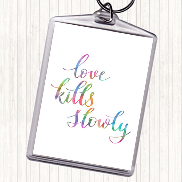 Love Kills Slowly Rainbow Quote Bag Tag Keychain Keyring