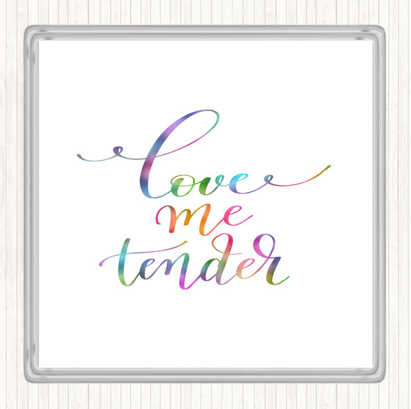 Love Me Tender Rainbow Quote Drinks Mat Coaster