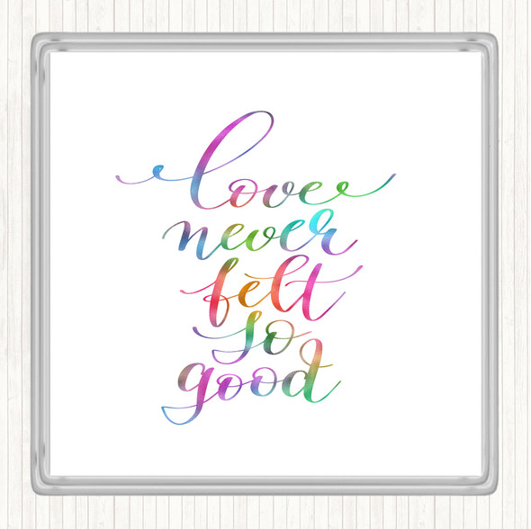 Love Never Felt So Good Rainbow Quote Drinks Mat Coaster