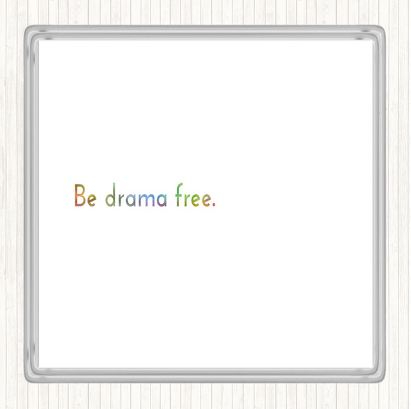 Be Drama Free Rainbow Quote Drinks Mat Coaster