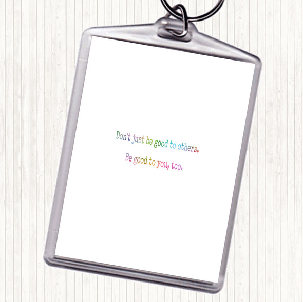 Be Good To You Rainbow Quote Bag Tag Keychain Keyring