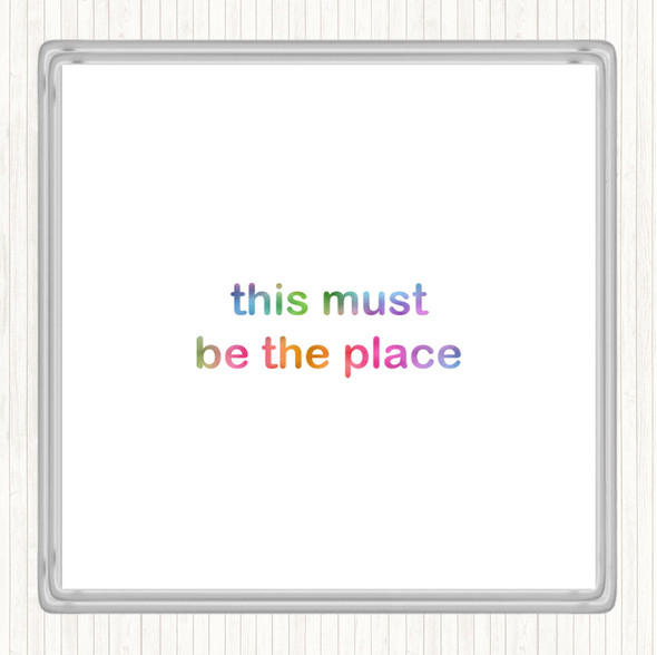 Must Be The Place Rainbow Quote Drinks Mat Coaster