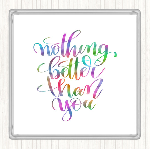 Nothing Better Than You Rainbow Quote Drinks Mat Coaster