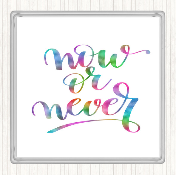 Now Or Never Rainbow Quote Drinks Mat Coaster