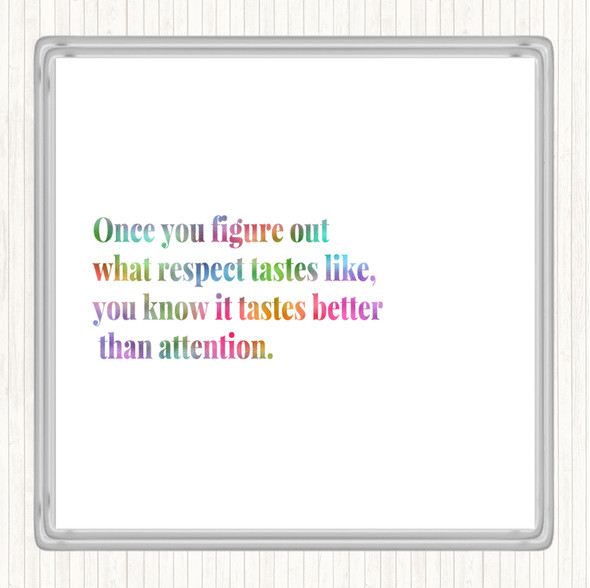 Respect Tastes Better Than Attention Rainbow Quote Drinks Mat Coaster