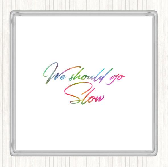 Should Go Slow Rainbow Quote Drinks Mat Coaster