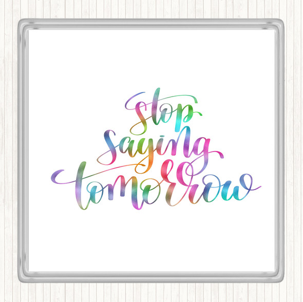Stop Saying Tomorrow Rainbow Quote Drinks Mat Coaster