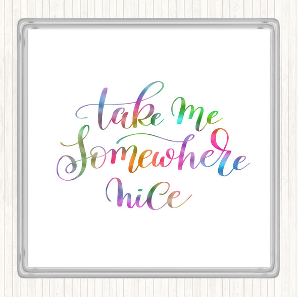 Take Me Somewhere Nice Rainbow Quote Drinks Mat Coaster