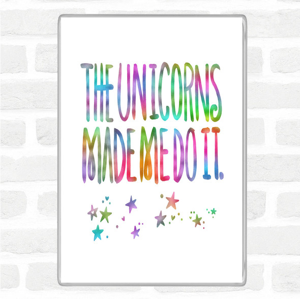 The Unicorns Made Me Rainbow Quote Jumbo Fridge Magnet