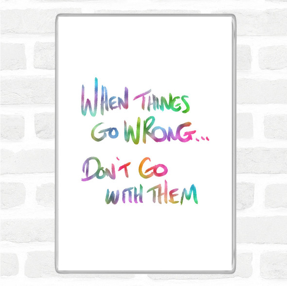 Things Go Wrong Rainbow Quote Jumbo Fridge Magnet