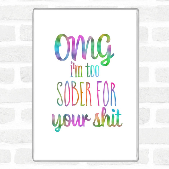 Too Sober For Your Shit Rainbow Quote Jumbo Fridge Magnet