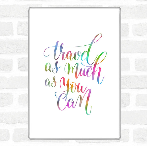 Travel As Much As Can Rainbow Quote Jumbo Fridge Magnet