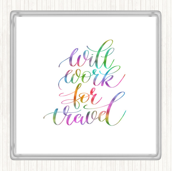 Will Work For Travel Rainbow Quote Drinks Mat Coaster