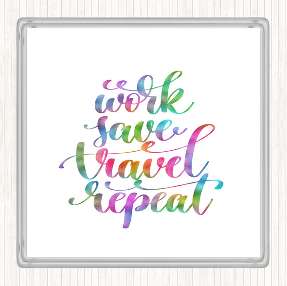 Work Save Travel Repeat Rainbow Quote Drinks Mat Coaster