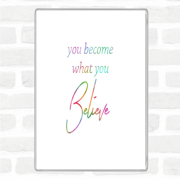 You Become What You Believe Rainbow Quote Jumbo Fridge Magnet