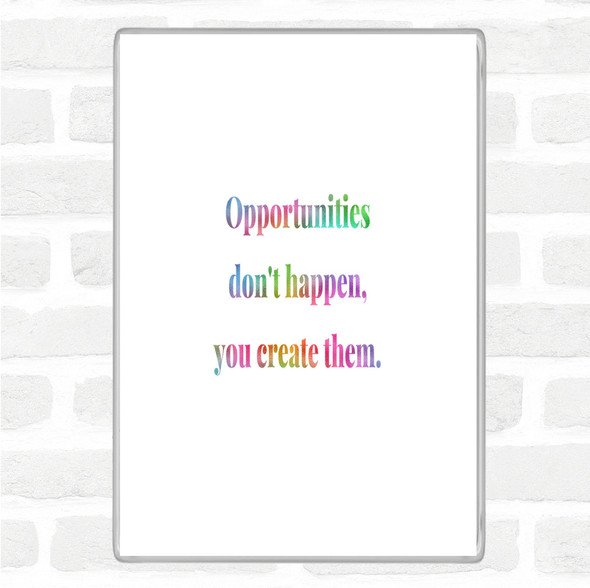 You Create Opportunities Rainbow Quote Jumbo Fridge Magnet