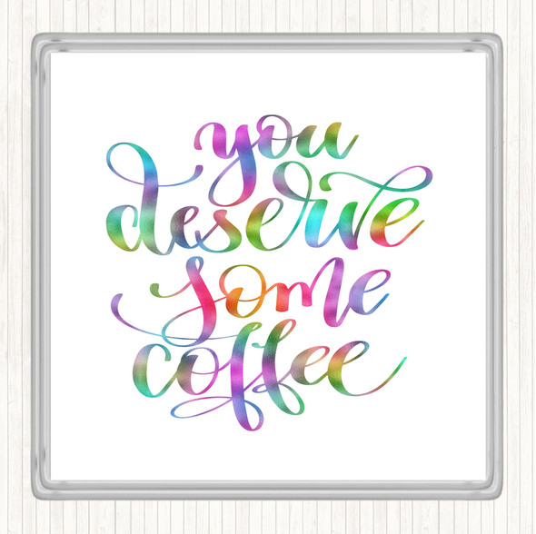You Deserve Coffee Rainbow Quote Drinks Mat Coaster