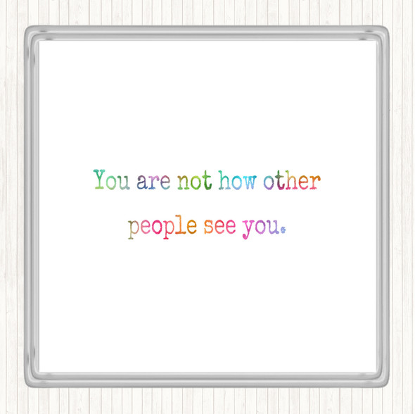 Your Not How Other People See You Rainbow Quote Drinks Mat Coaster