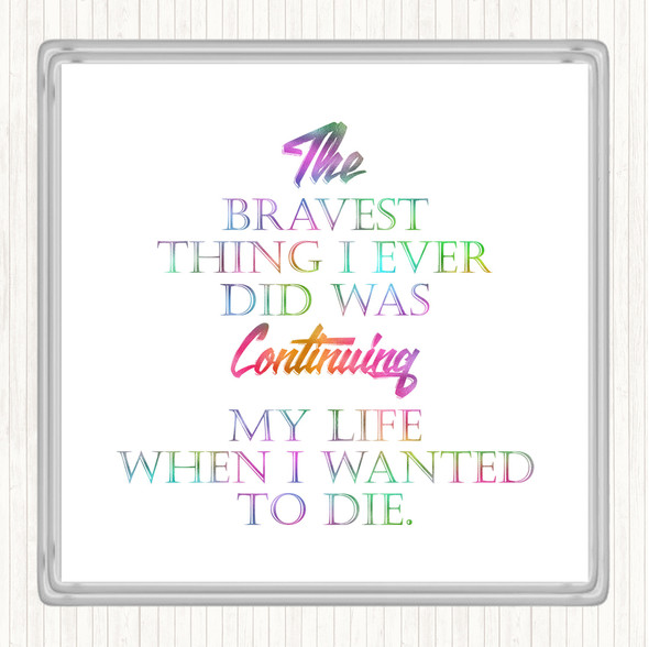 Bravest Thing I Ever Rainbow Quote Drinks Mat Coaster