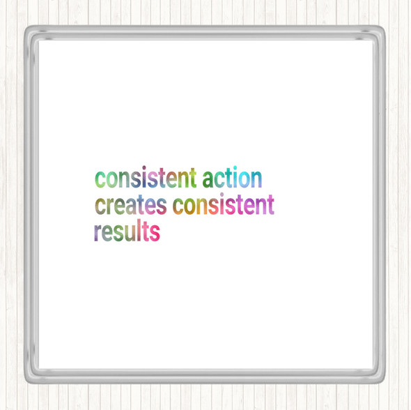 Consistent Action Creates Consistent Results Rainbow Quote Drinks Mat Coaster