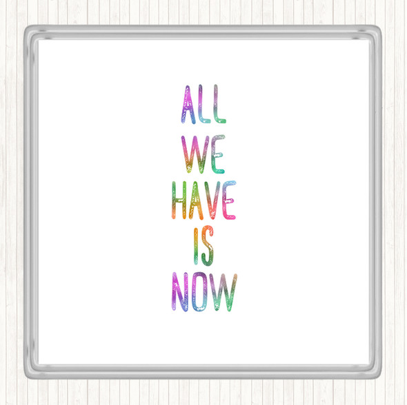 All We Have Is Now Rainbow Quote Drinks Mat Coaster