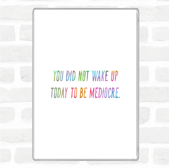 Did Not Wake Up Mediocre Rainbow Quote Jumbo Fridge Magnet