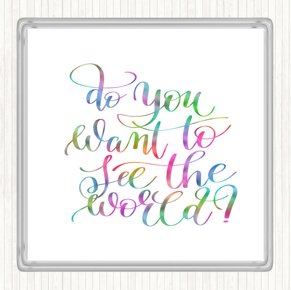 Do You Want To See The World Rainbow Quote Drinks Mat Coaster