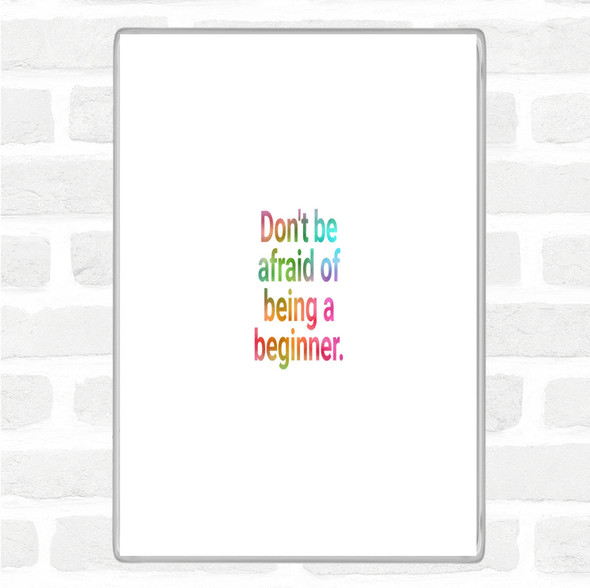 Don't Be Afraid Of Being A Beginner Rainbow Quote Jumbo Fridge Magnet