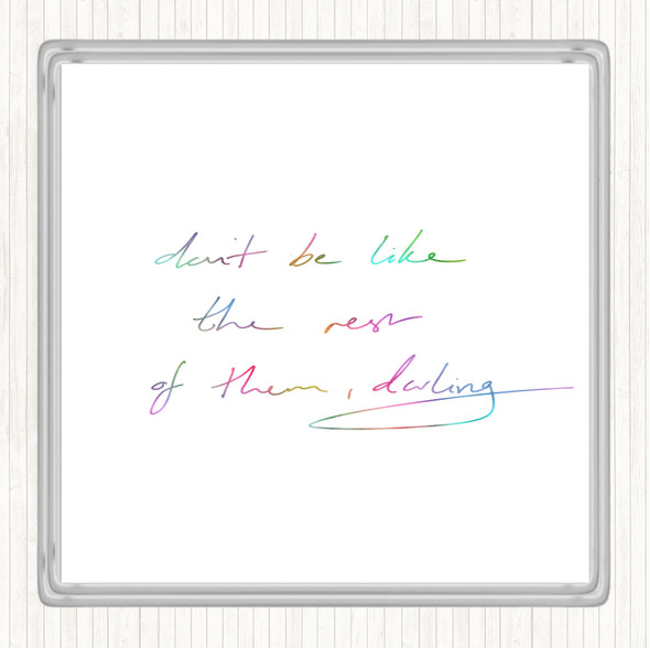 Don't Be Like The Rest Of Them Rainbow Quote Drinks Mat Coaster