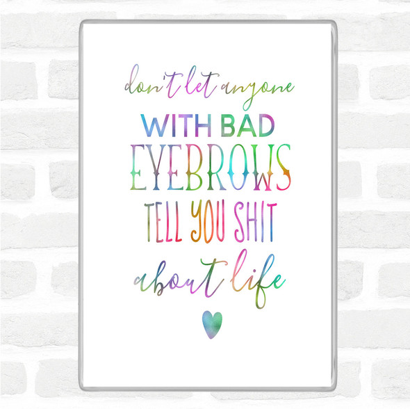 Don't Let Anyone With Bad Eyebrows Rainbow Quote Jumbo Fridge Magnet