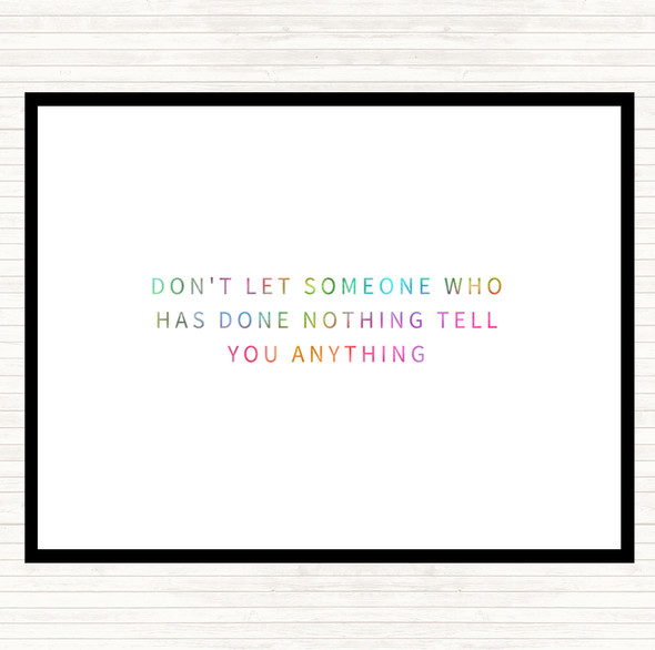 Don't Let Someone Who's Done Nothing Tell You Anything Rainbow Quote Mouse Mat Pad