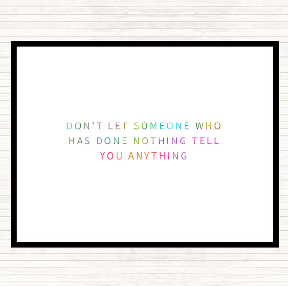 Don't Let Someone Who's Done Nothing Tell You Anything Rainbow Quote Dinner Table Placemat