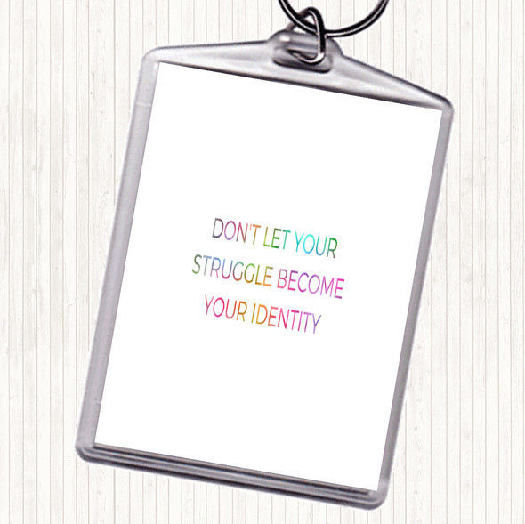 Don't Let Your Struggle Become Your Identity Rainbow Quote Bag Tag Keychain Keyring