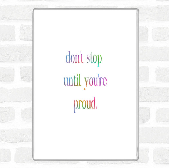 Don't Stop Until You're Proud Rainbow Quote Jumbo Fridge Magnet