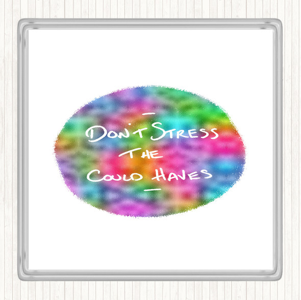 Don't Stress Could Haves Rainbow Quote Drinks Mat Coaster