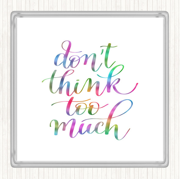 Don't Think Too Much Rainbow Quote Drinks Mat Coaster