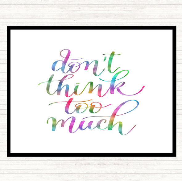 Don't Think Too Much Rainbow Quote Dinner Table Placemat