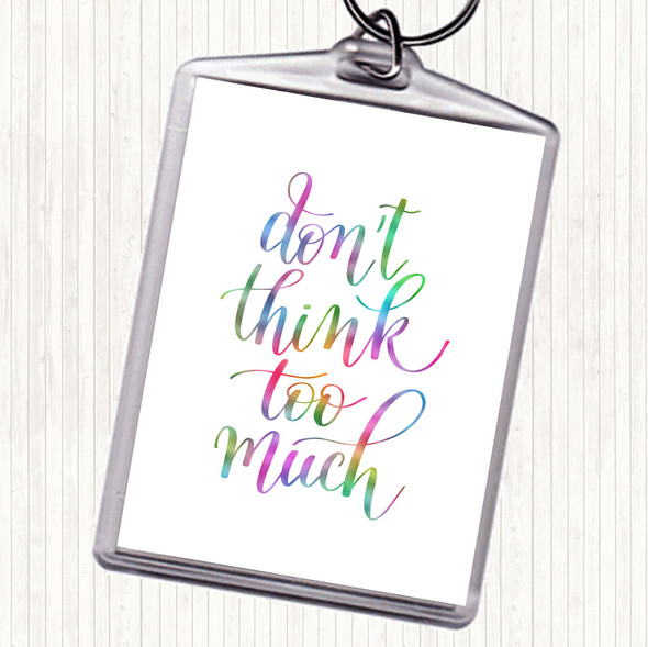 Don't Think Too Much Rainbow Quote Bag Tag Keychain Keyring