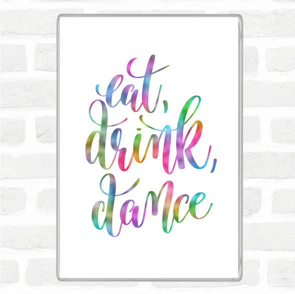 Eat Drink Dance Rainbow Quote Jumbo Fridge Magnet