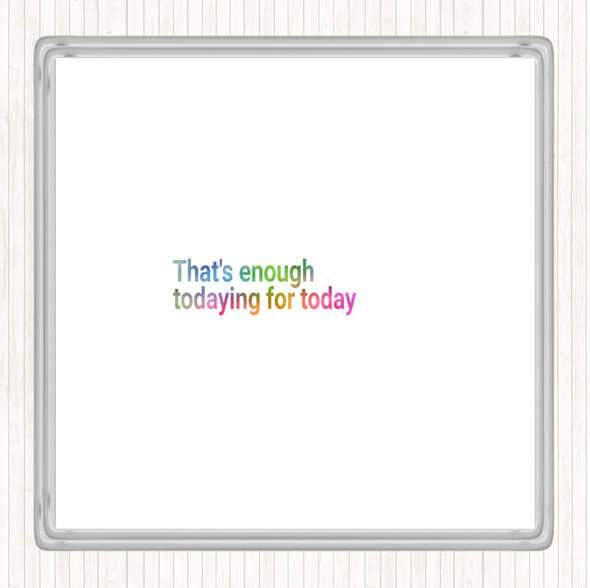 Enough Todaying For Today Rainbow Quote Drinks Mat Coaster