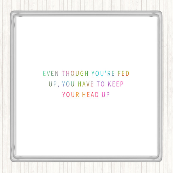 Fed Up Head Up Rainbow Quote Drinks Mat Coaster