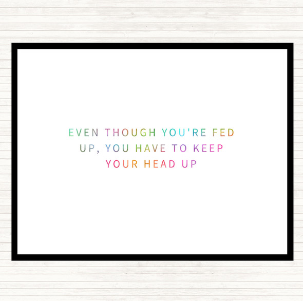 Fed Up Head Up Rainbow Quote Dinner Table Placemat