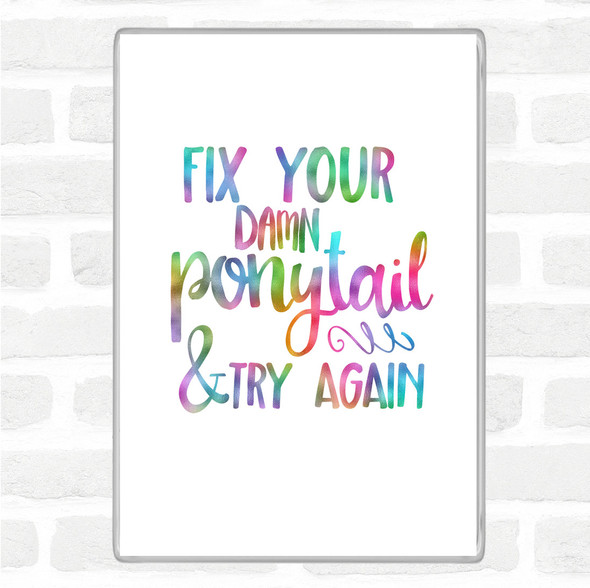 Fix Your Pony Tail Rainbow Quote Jumbo Fridge Magnet