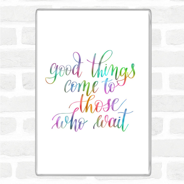 Good Things Come To Those Who Wait Rainbow Quote Jumbo Fridge Magnet