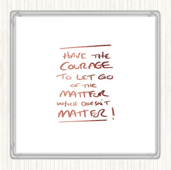 Rose Gold Have Courage Quote Drinks Mat Coaster